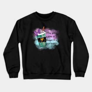 May your coffee be stronger than your toddler sublimation Crewneck Sweatshirt